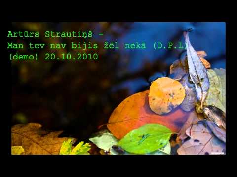 Artūrs Strautiņš - Man tev nav bijis žēl nekā (D.P.L) Demo