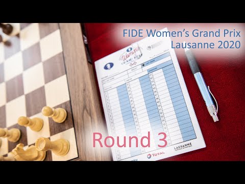 Round 3 | 2020 FIDE Women's Grand Prix - Lausanne |