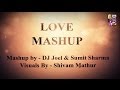 Love Mashup - DJ Joel & DJ Sumit Sharma Remix ...