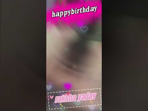 raksha yadav ka janmdin          Happy birthday raksha yadav