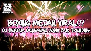 Download lagu BOXING MEDAN VIRAL !!! DJ BERDUA DENGANMU LEBIH BAIK DJ BOXING MEDAN FULL BASS TERBARU 2025 mp3