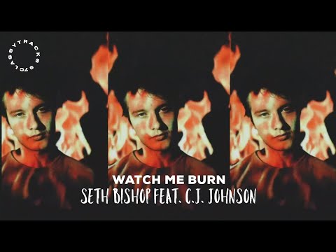 Seth Bishop - Watch Me Burn (feat. C.J. Johnson) (Visual)