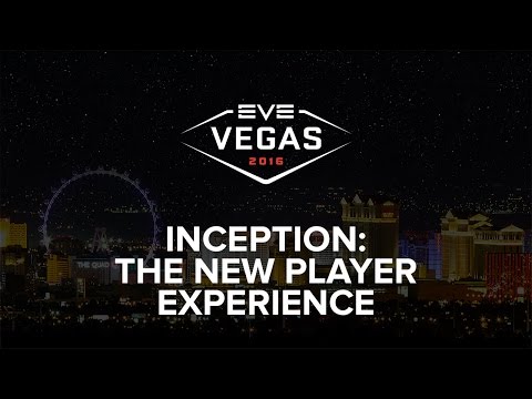 EVE Vegas 2016 - Inception: The New Player Experience