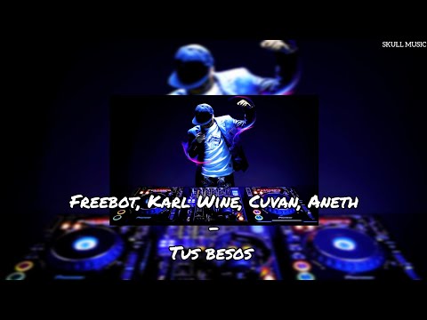Freebot, Karl Wine, Cuvan, Aneth - Tus besos (REMIX)