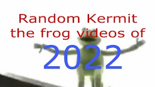 Random Kermit the frog videos of 2022