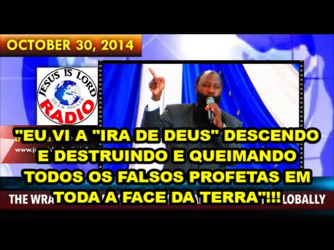 30 DE OUTUBRO DE 2014 "HORRÍVEL JUIZO DE DEUS PARA DESTRUIR OS FALSOS PROFETAS GLOBALMENTE D. OWUOR