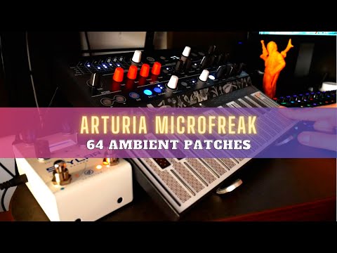 Arturia MICROFREAK - 64 AMBIENT PATCHES - Part 2
