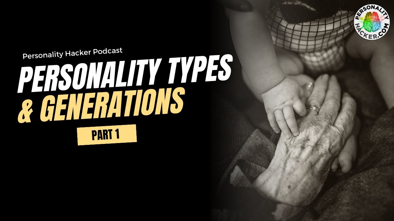 16 Personalities: Personality Types & Generations - Part 1 | Ep 502 | Personlaityhacker.com
