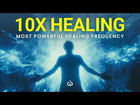 10x Healing Binaural Beats: The Most Powerful Healing Frequencies