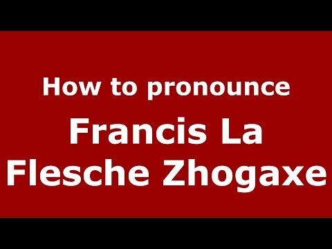 How to pronounce Francis La Flesche Zhogaxe (American English/US) - PronounceNames.com