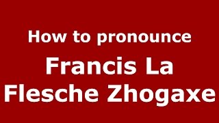 How to pronounce Francis La Flesche Zhogaxe