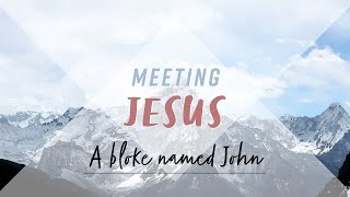 Meeting Jesus - John the Baptist - John 1:19-39
