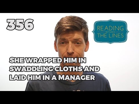 Reading Between the Lines 356 - She Wrapped Him in Cloths, and Laid Him in a Manger