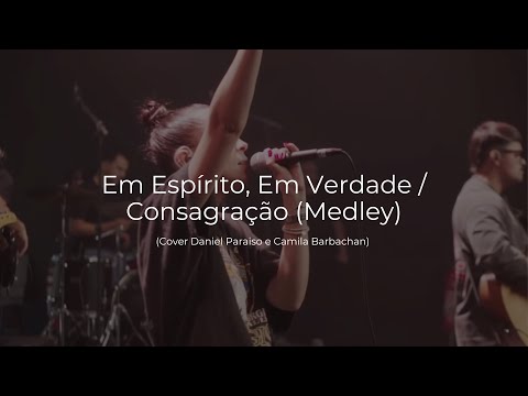 Em Espírito, Em Verdade / Consagração (Medley)