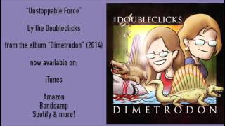Unstoppable Force - The Doubleclicks (album version)