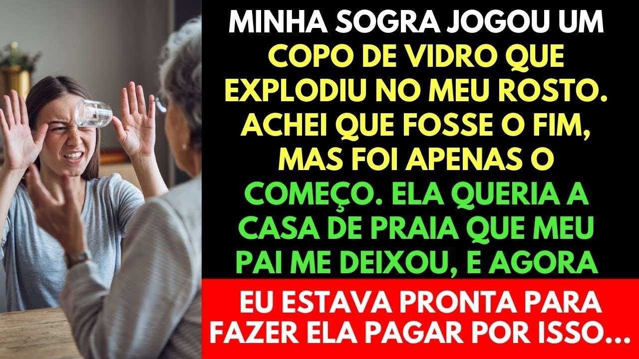 MINHA SOGRA JOGOU UM COPO NO MEU ROSTO PORQUE NEGUEI A ELA  MINHA HERANÇA. ELA VAI SE ARREPENDER!