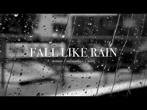 Fall Like Rain (feat. Kari Jobe, Rachel Halbach) - Passion | Instrumental Worship | Soaking Music