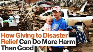 How Donating to Disaster Relief Can Do More Harm Than Good | Juanita Rilling