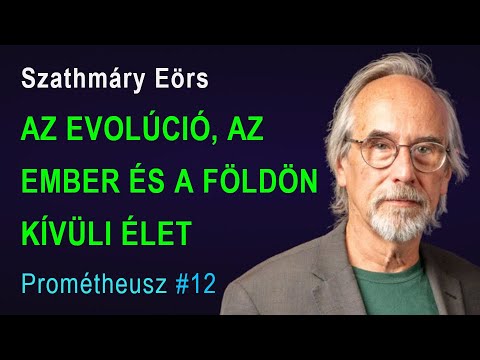 Szathmáry Eörs: Az evolúció története és jövője, az ember különlegessége és a Földön kívüli élet