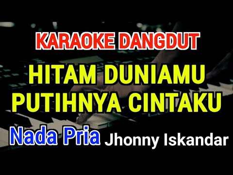 HITAM DUNIAMU PUTIHNYA CINTAKU - Karaoke Nada Pria [ Jhonny Iskandar ]