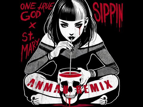 One True God X St. Mary - Sippin (ANMAU REMIX)
