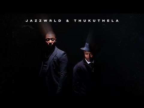 JAZZWRLD  X THUKUTHELA | THE MOST WANTED ALBUM 
