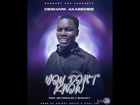 Deshark Akasembe - You Don’t Know (Akasabula) Feat. Mr Popular & Shanaty (Official Audio)