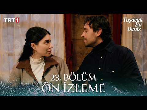 Taşacak Bu Deniz 23. Bölüm Fragmanı izle