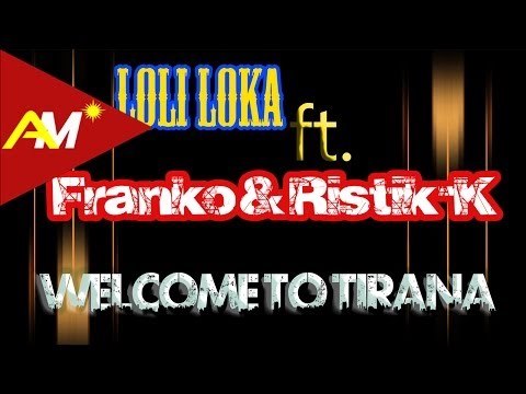 Loli Loka ft. Franko & Ristik-K - Welcome to Tirana (Official Lyrics Video)