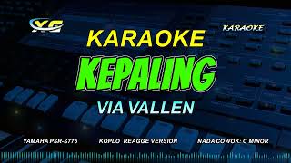 Download lagu KEPALING KARAOKE KOPLO  - VIA VALLEN (NADA COWOK) Kadung Riko Ngerti Tuluse Welas mp3