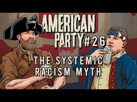 American Party Podcast Episode #26 - The Systemic Racism Myth