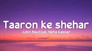 Taaron Ke Shehar (lyrics) - Jubin Nautiyal Neha Ka