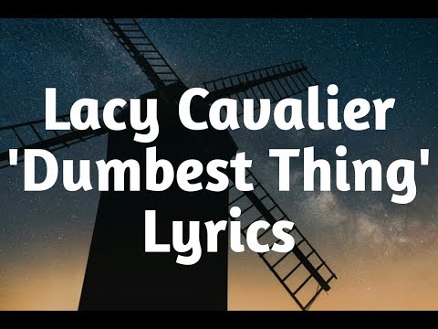 Lacy Cavalier - Dumbest Thing (Lyrics)🎵
