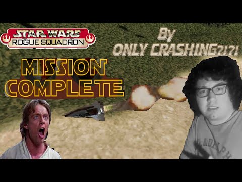 Star Wars Rogue Squadron: Completing A Mission By ONLY CRASHING?!?!