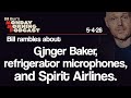 Ginger Baker, Refrigerator Microphones, Spirit Airlines | Monday Morning Podcast 5-4-26 | Bill Burr