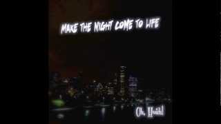 Oh, Hush! - &quot;Make The Night Come To Life&quot;