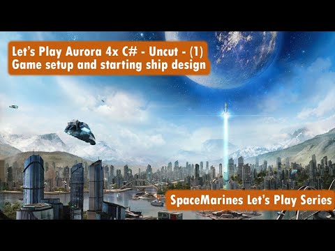 Let's Play Aurora 4x C# - Uncut -  Episode 1 - Game Setup and starting ship designs