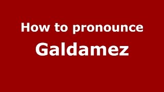 How to pronounce Galdamez