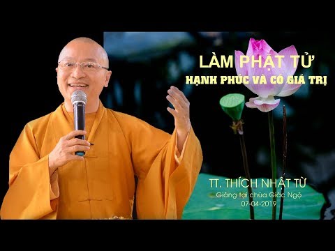 Làm Phật tử hạnh phúc và có giá trị - TT. Thích Nhật Từ 