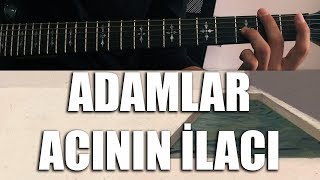 Adamlar - Acinin İlacı | Nasıl Çalınır - Cover / Nota / TAB / Akor