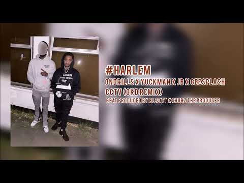 #Harlem Ondrills x Yuckman x JB x GeeSplash - CCTV (GKD Remix) (Prod. BL SOTT x ChubzTP)