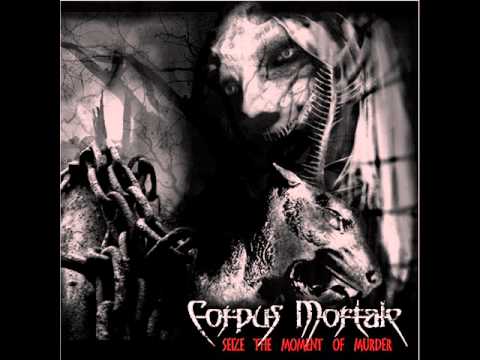 Corpus Mortale - Seize the Moment of Murder