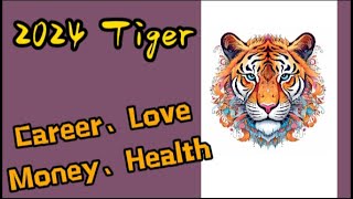 【Career, Money and Love 】2024 Fortune of Tiger. born in1950,1962, 1974,1986,1998, 2010, 2022