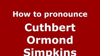 How to pronounce Cuthbert Ormond Simpkins