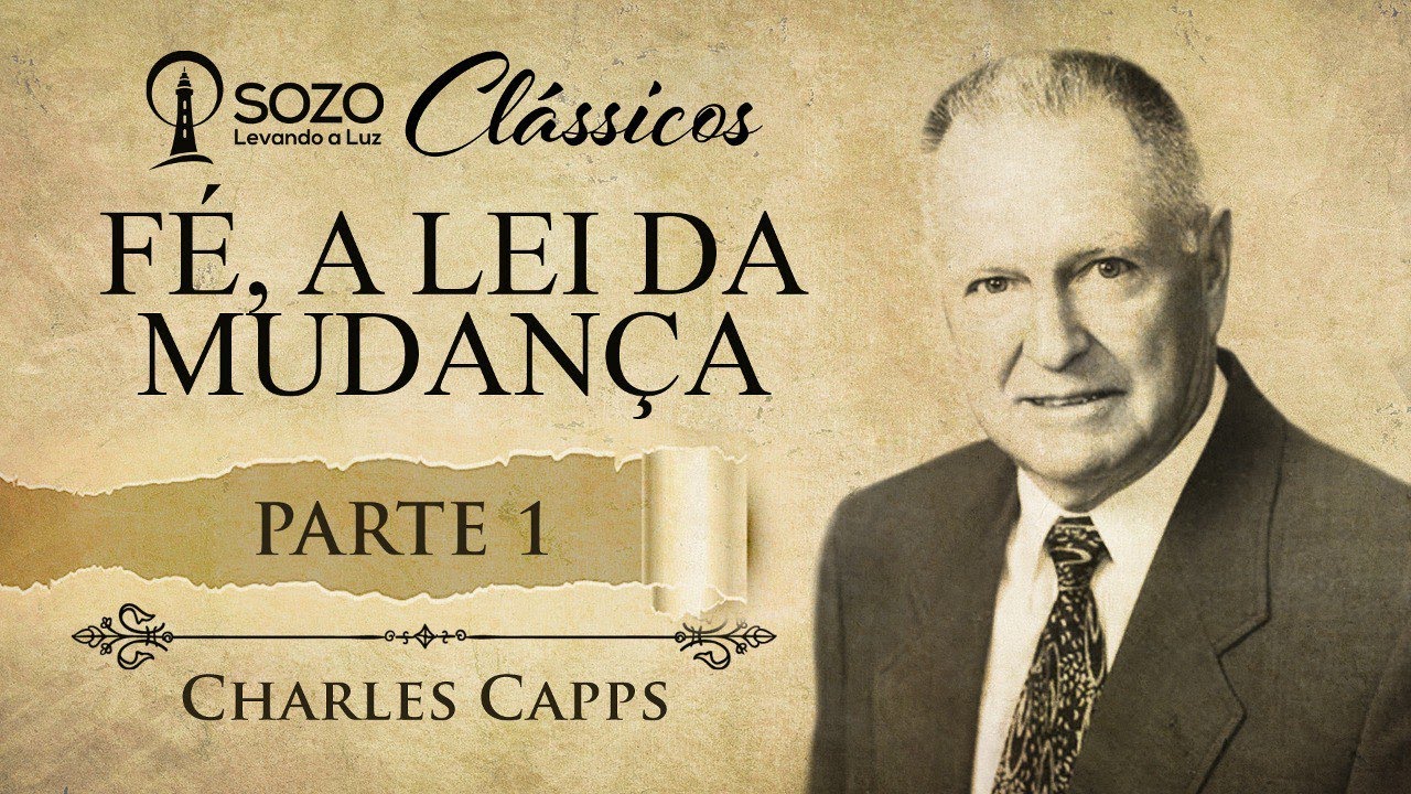 Charles Capps - Fé - A Lei da Mudança (Parte 1 de 2)