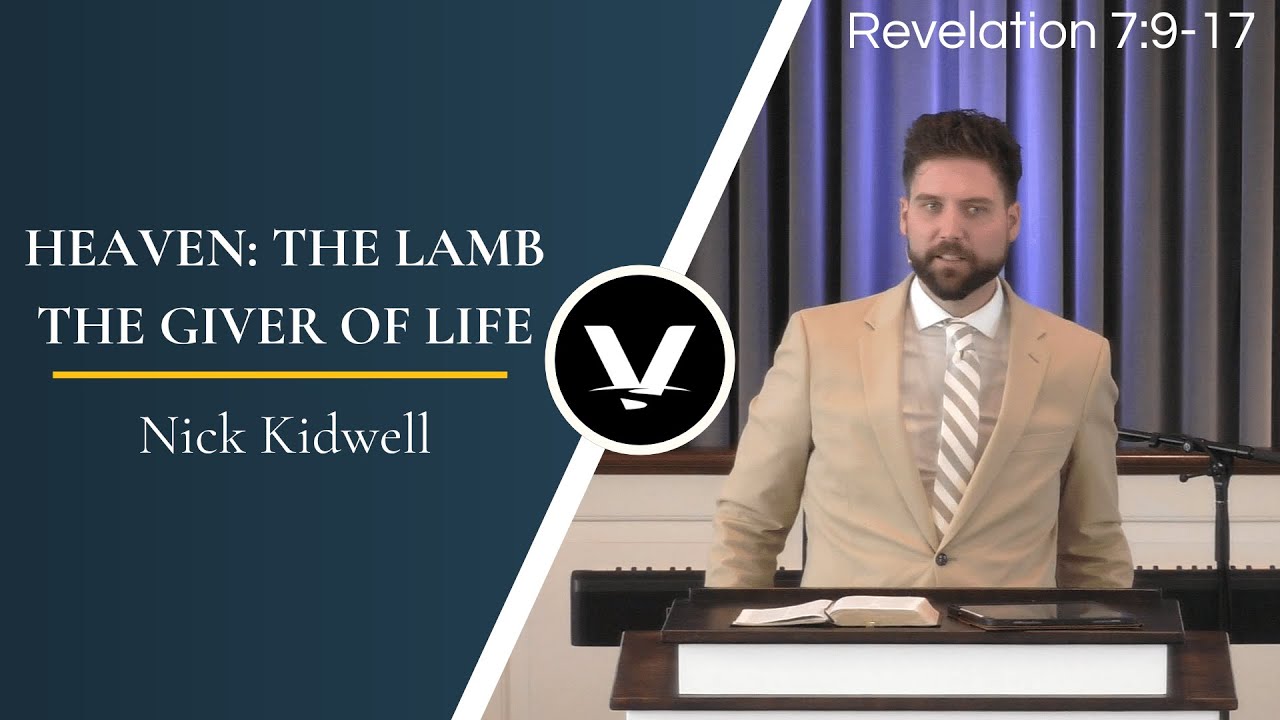 Heaven: The Lamb the Giver of Life | Nick Kidwell | Revelation 7:9-17