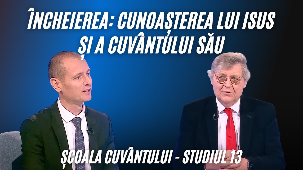 Încheierea: Cunoașterea lui Isus și a Cuvântului Său | Școala Cuvântului | Studiul 13