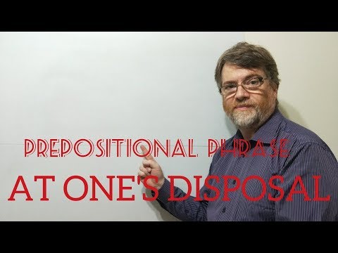 English Tutor Nick P Prepositional Phrase (14) At One's Disposal