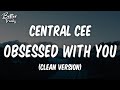 Central Cee - Obsessed With You (Clean) (Lyrics) 🔥 (Obsessed With You Clean)