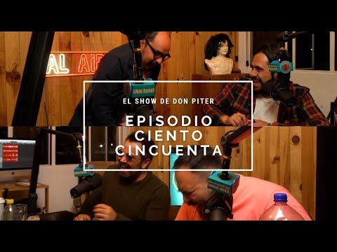 El Show de Don Piter - Episodio 150 // QUÉ GRUESOOOOOO ..